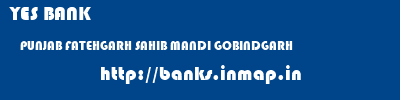 YES BANK  PUNJAB FATEHGARH SAHIB MANDI GOBINDGARH   banks information 